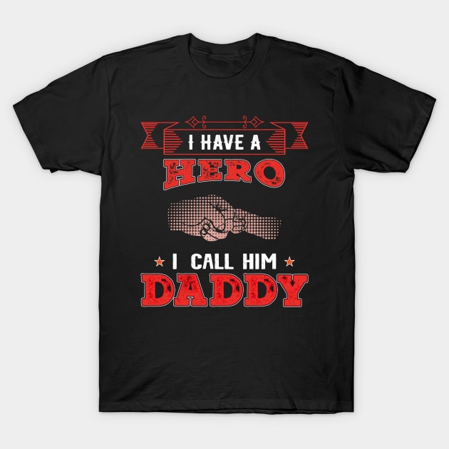 I Have A Hero I Call Him Daddy, Fathers Day, Father, Dad T-Shirt by Global Creation